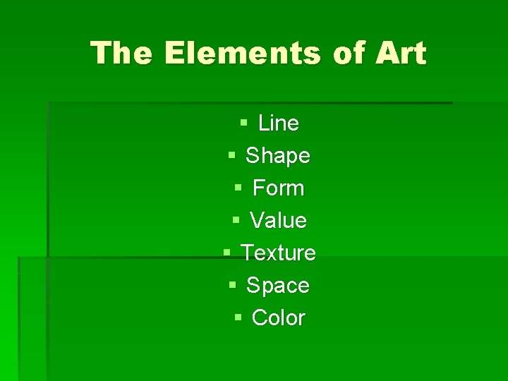 The Elements of Art § Line § Shape § Form § Value § Texture