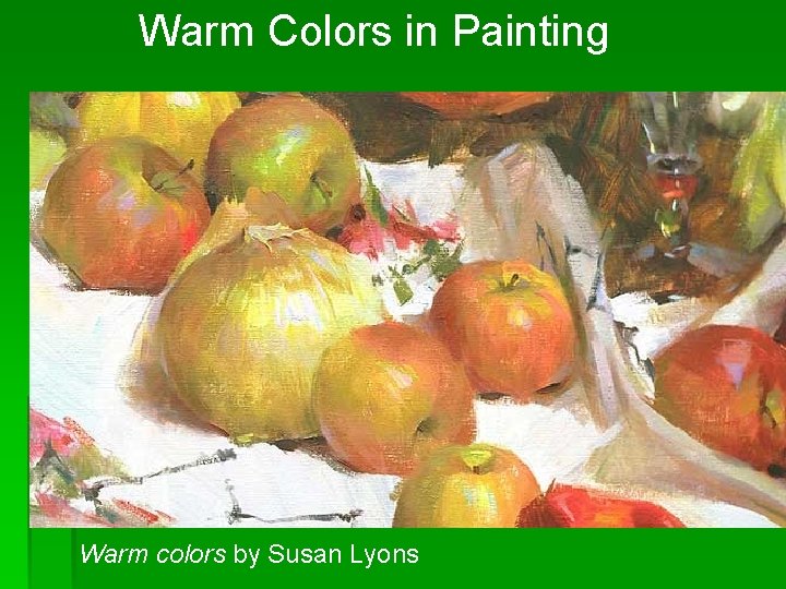 Warm Colors in Painting Warm colors by Susan Lyons 