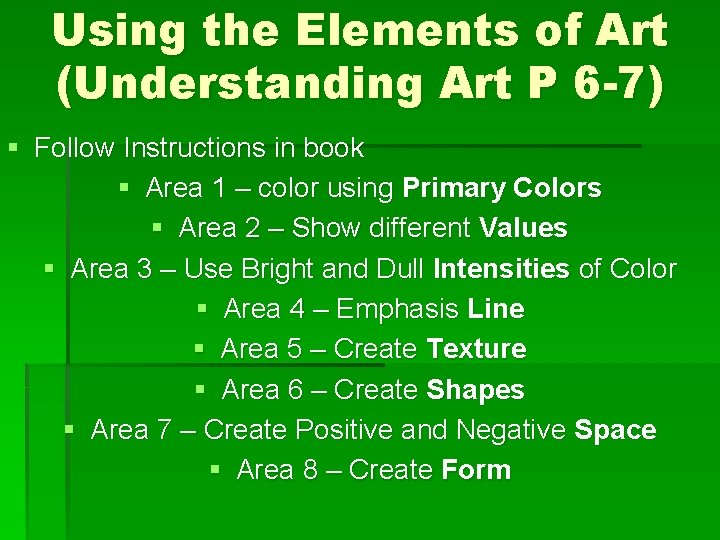 Using the Elements of Art (Understanding Art P 6 -7) § Follow Instructions in