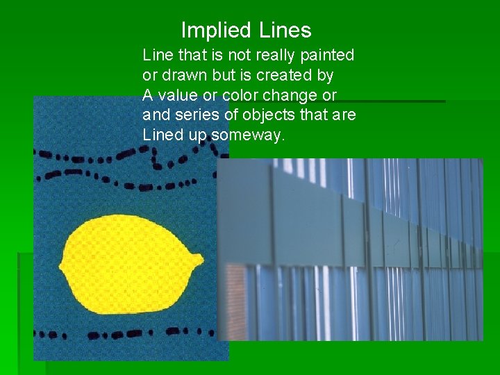Implied Lines Line that is not really painted or drawn but is created by