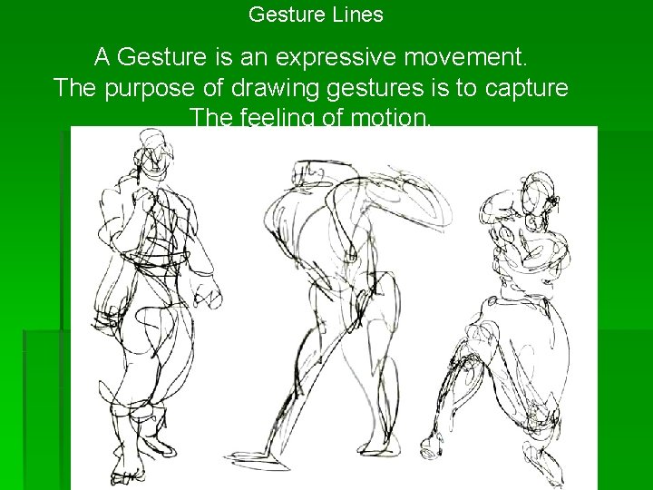 Gesture Lines A Gesture is an expressive movement. The purpose of drawing gestures is