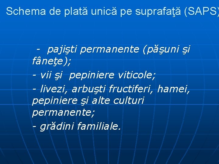 Schema de plată unică pe suprafaţă (SAPS) - pajişti permanente (păşuni şi fâneţe); -