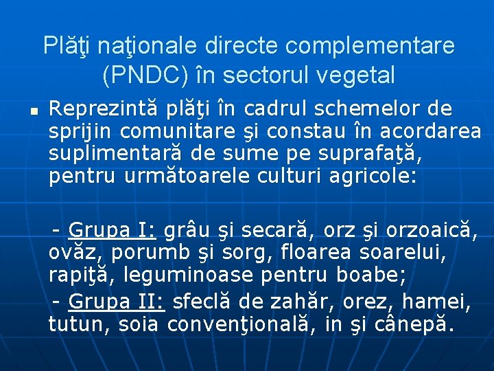 Plăţi naţionale directe complementare (PNDC) în sectorul vegetal n Reprezintă plăţi în cadrul schemelor