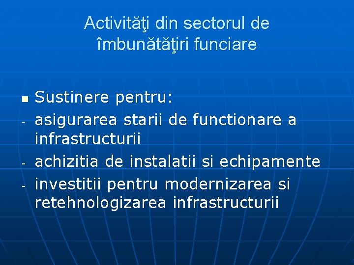 Activităţi din sectorul de îmbunătăţiri funciare n - - Sustinere pentru: asigurarea starii de