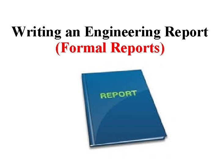 Writing an Engineering Report (Formal Reports) 