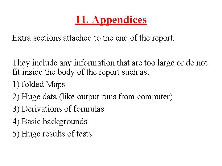 11. Appendices Extra sections attached to the end of the report. They include any