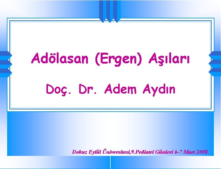 Adölasan (Ergen) Aşıları Doç. Dr. Adem Aydın Dokuz Eylül Üniversitesi, 9. Pediatri Günleri 6