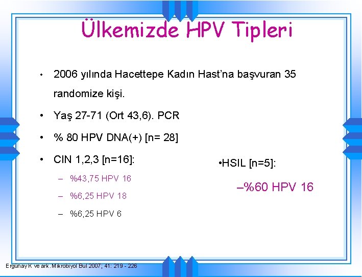Ülkemizde HPV Tipleri • 2006 yılında Hacettepe Kadın Hast’na başvuran 35 randomize kişi. •