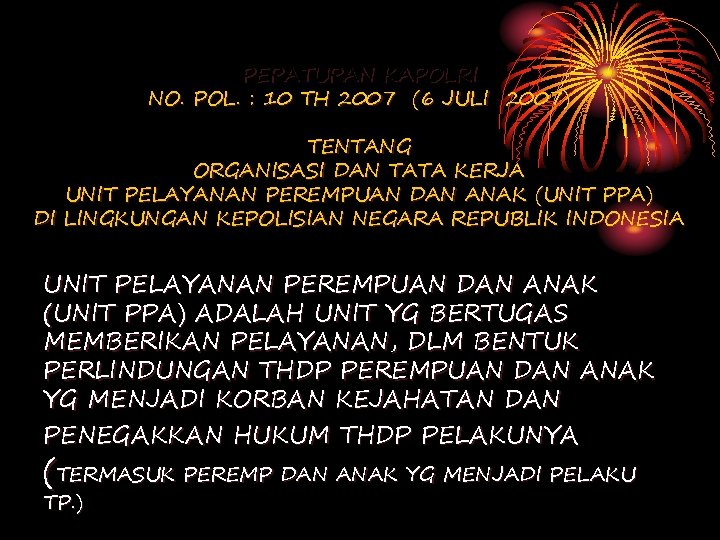 PERATURAN KAPOLRI NO. POL. : 10 TH 2007 (6 JULI 2007) TENTANG ORGANISASI DAN PERATURAN KAPOLRI NO. POL. : 10 TH 2007 (6 JULI 2007) TENTANG ORGANISASI DAN