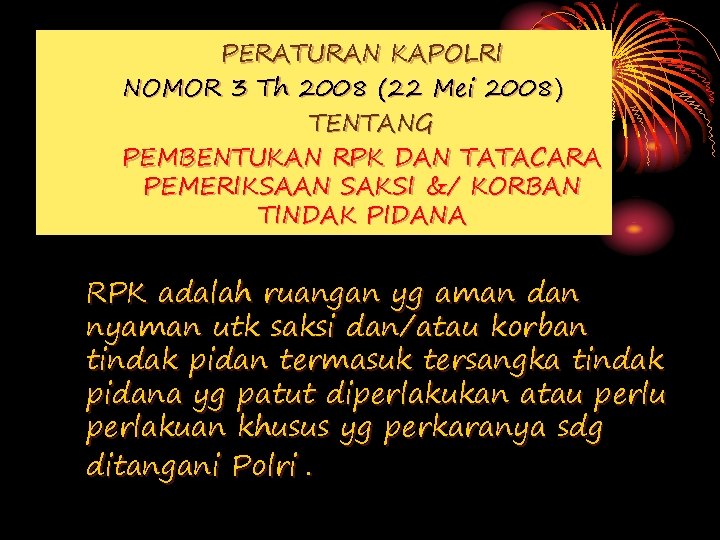 PERATURAN KAPOLRI NOMOR 3 Th 2008 (22 Mei 2008) TENTANG PEMBENTUKAN RPK DAN TATACARA PERATURAN KAPOLRI NOMOR 3 Th 2008 (22 Mei 2008) TENTANG PEMBENTUKAN RPK DAN TATACARA