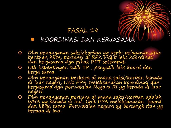PASAL 19 l KOORDINASI DAN KERJASAMA ¡ ¡ Dlm penanganan saksi/korban yg perlu pelayanan PASAL 19 l KOORDINASI DAN KERJASAMA ¡ ¡ Dlm penanganan saksi/korban yg perlu pelayanan