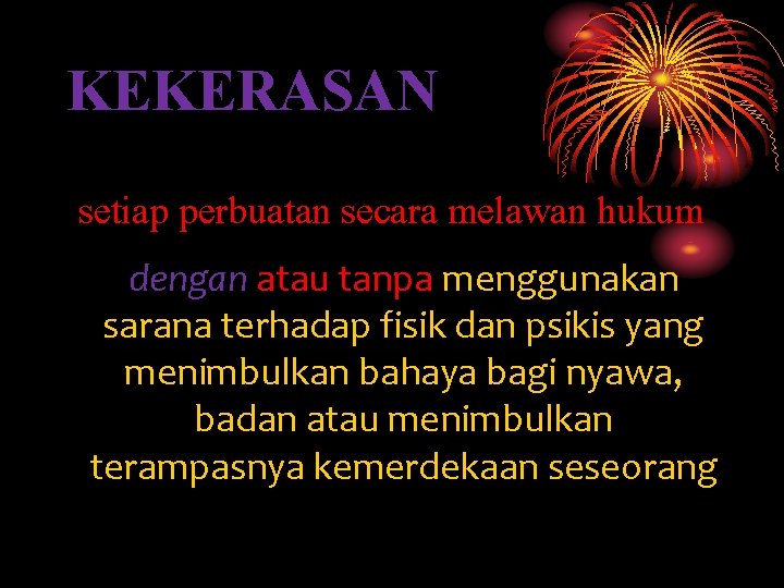 KEKERASAN setiap perbuatan secara melawan hukum dengan atau tanpa menggunakan sarana terhadap fisik dan KEKERASAN setiap perbuatan secara melawan hukum dengan atau tanpa menggunakan sarana terhadap fisik dan