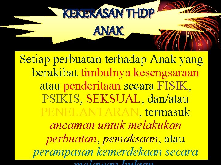 KEKERASAN THDP ANAK Setiap perbuatan terhadap Anak yang berakibat timbulnya kesengsaraan atau penderitaan secara KEKERASAN THDP ANAK Setiap perbuatan terhadap Anak yang berakibat timbulnya kesengsaraan atau penderitaan secara