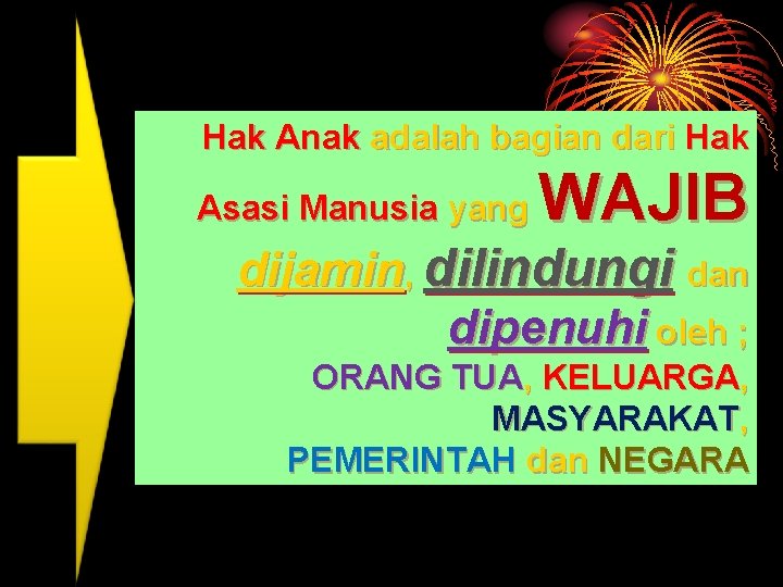 Hak Anak adalah bagian dari Hak WAJIB Asasi Manusia yang dijamin, dilindungi dan Hak Anak adalah bagian dari Hak WAJIB Asasi Manusia yang dijamin, dilindungi dan