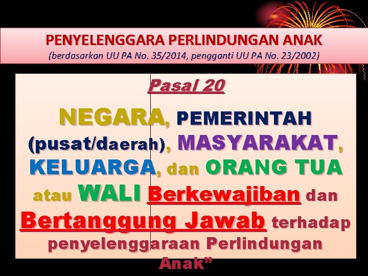 PENYELENGGARA PERLINDUNGAN ANAK (berdasarkan UU PA No. 35/2014, pengganti UU PA No. 23/2002) Pasal PENYELENGGARA PERLINDUNGAN ANAK (berdasarkan UU PA No. 35/2014, pengganti UU PA No. 23/2002) Pasal
