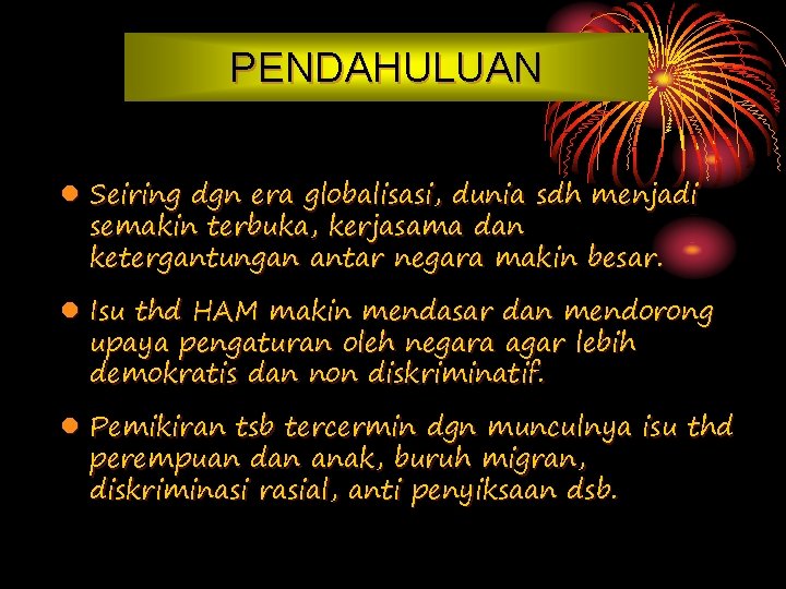 PENDAHULUAN l Seiring dgn era globalisasi, dunia sdh menjadi semakin terbuka, kerjasama dan ketergantungan PENDAHULUAN l Seiring dgn era globalisasi, dunia sdh menjadi semakin terbuka, kerjasama dan ketergantungan