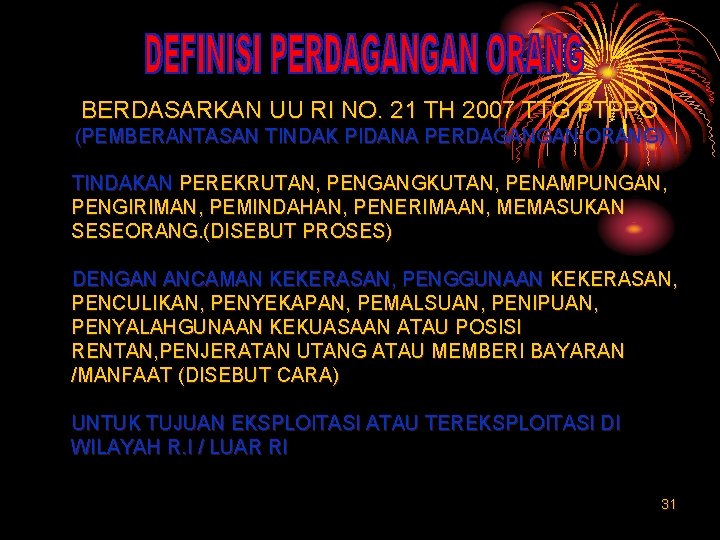 BERDASARKAN UU RI NO. 21 TH 2007 TTG PTPPO (PEMBERANTASAN TINDAK PIDANA PERDAGANGAN ORANG) BERDASARKAN UU RI NO. 21 TH 2007 TTG PTPPO (PEMBERANTASAN TINDAK PIDANA PERDAGANGAN ORANG)