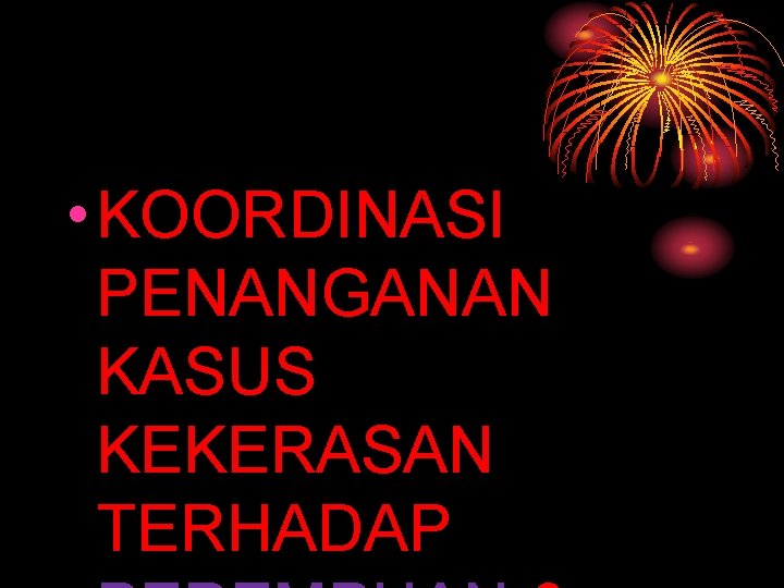 • KOORDINASI PENANGANAN KASUS KEKERASAN TERHADAP • KOORDINASI PENANGANAN KASUS KEKERASAN TERHADAP