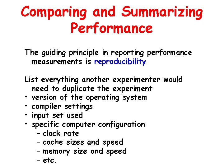 Comparing and Summarizing Performance The guiding principle in reporting performance measurements is reproducibility List