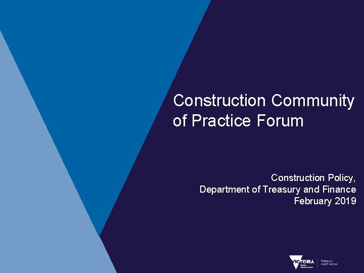 Construction Community of Practice Forum Construction Policy, Department of Treasury and Finance February 2019