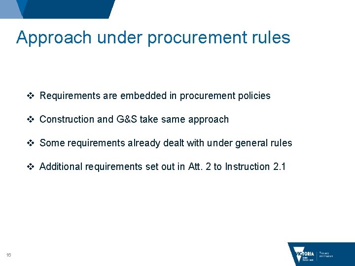 Approach under procurement rules v Requirements are embedded in procurement policies v Construction and