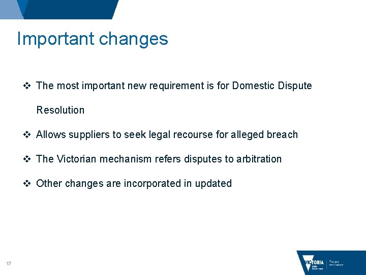 Important changes v The most important new requirement is for Domestic Dispute Resolution v