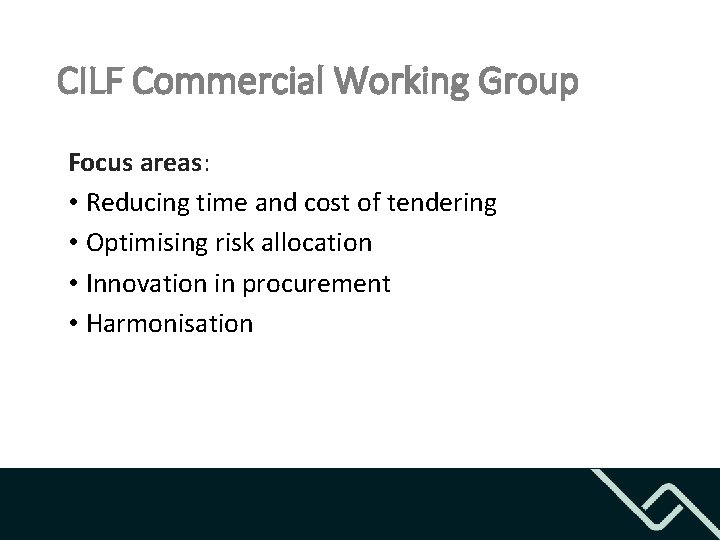 CILF Commercial Working Group Focus areas: • Reducing time and cost of tendering •