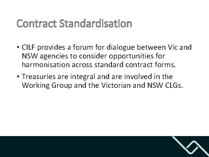Contract Standardisation • CILF provides a forum for dialogue between Vic and NSW agencies