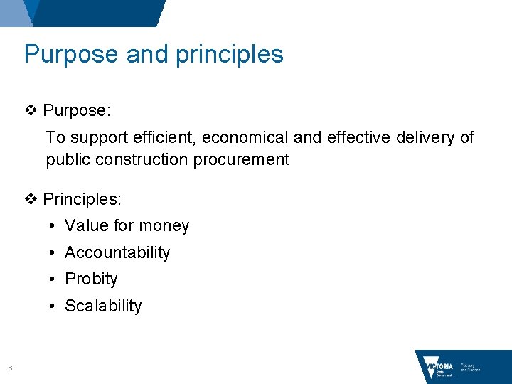 Purpose and principles v Purpose: To support efficient, economical and effective delivery of public