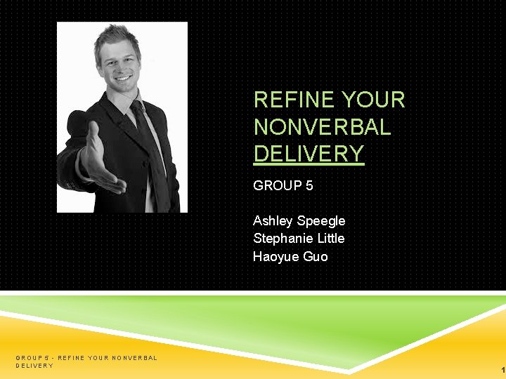 REFINE YOUR NONVERBAL DELIVERY GROUP 5 Ashley Speegle Stephanie Little Haoyue Guo GROUP 5