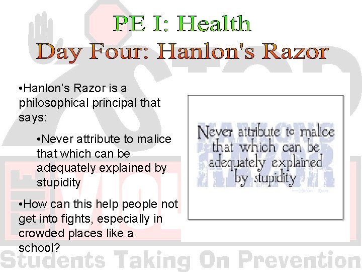  • Hanlon’s Razor is a philosophical principal that says: • Never attribute to