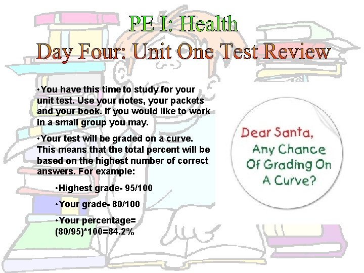  • You have this time to study for your unit test. Use your