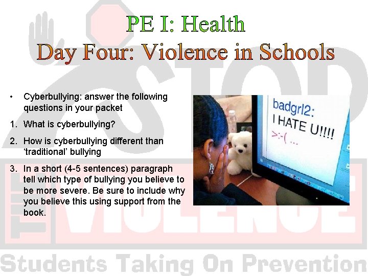  • Cyberbullying: answer the following questions in your packet 1. What is cyberbullying?
