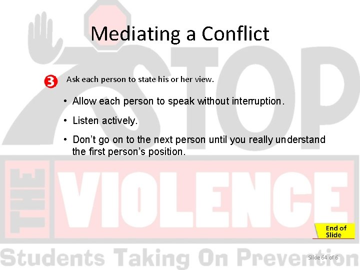 Mediating a Conflict Ask each person to state his or her view. • Allow