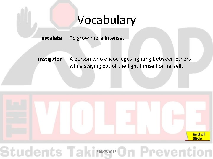 Vocabulary escalate instigator To grow more intense. A person who encourages fighting between others