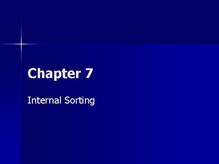 Chapter 7 Internal Sorting 