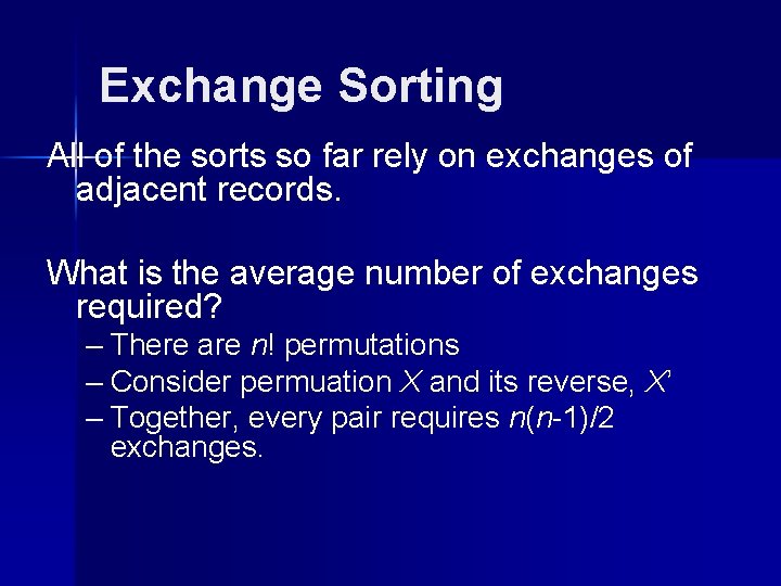 Exchange Sorting All of the sorts so far rely on exchanges of adjacent records.