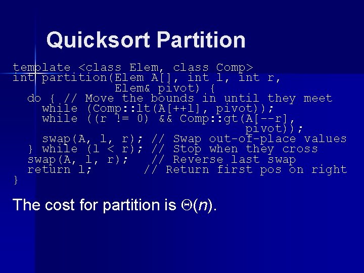 Quicksort Partition template <class Elem, class Comp> int partition(Elem A[], int l, int r,