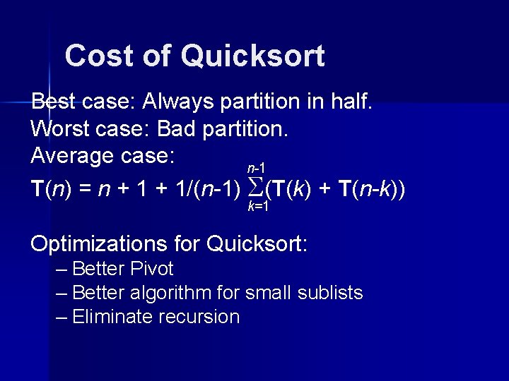 Cost of Quicksort Best case: Always partition in half. Worst case: Bad partition. Average