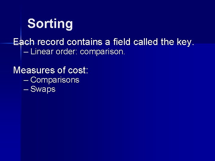 Sorting Each record contains a field called the key. – Linear order: comparison. Measures