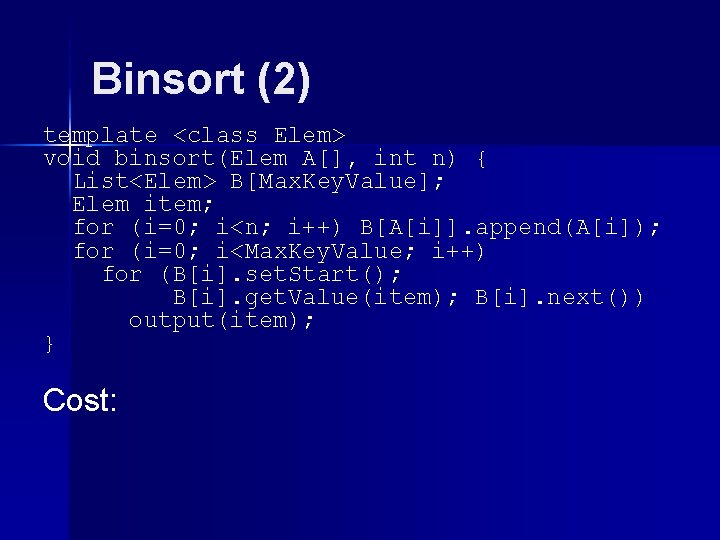 Binsort (2) template <class Elem> void binsort(Elem A[], int n) { List<Elem> B[Max. Key.