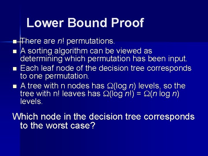 Lower Bound Proof n n There are n! permutations. A sorting algorithm can be