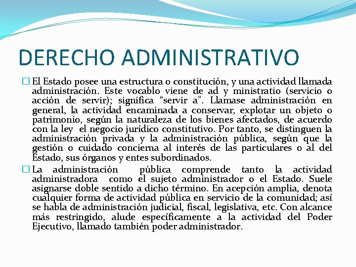 DERECHO ADMINISTRATIVO � El Estado posee una estructura o constitución, y una actividad llamada