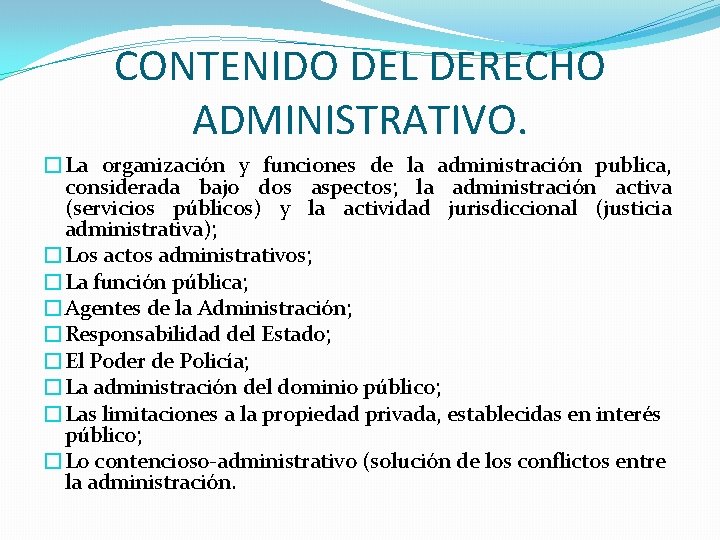 CONTENIDO DEL DERECHO ADMINISTRATIVO. �La organización y funciones de la administración publica, considerada bajo