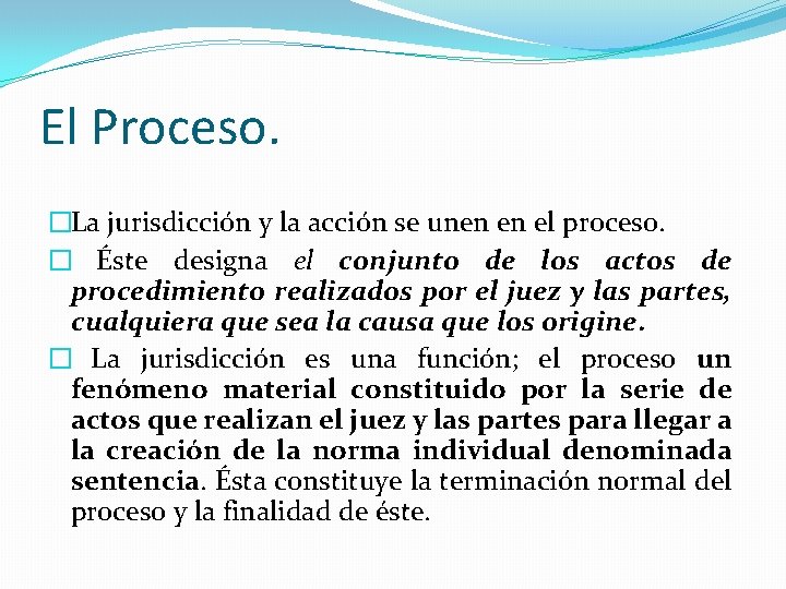 El Proceso. �La jurisdicción y la acción se unen en el proceso. � Éste