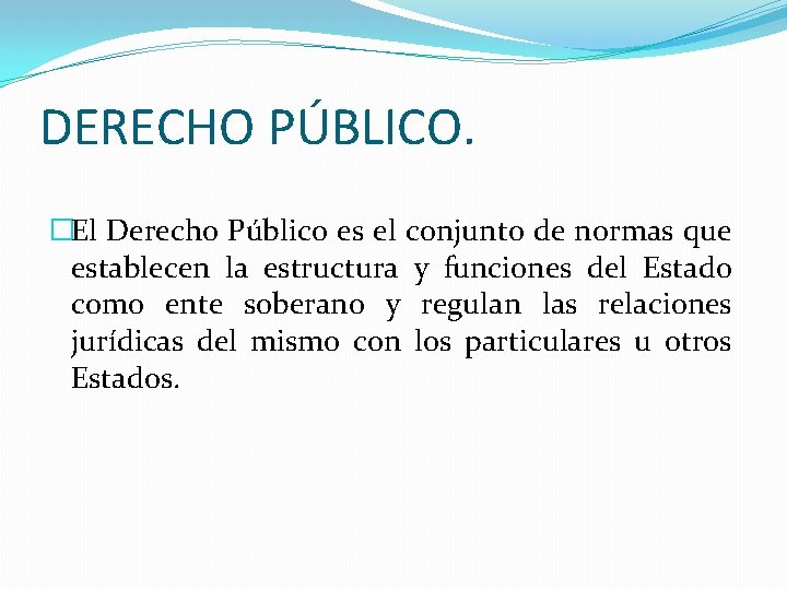 DERECHO PÚBLICO. �El Derecho Público es el conjunto de normas que establecen la estructura