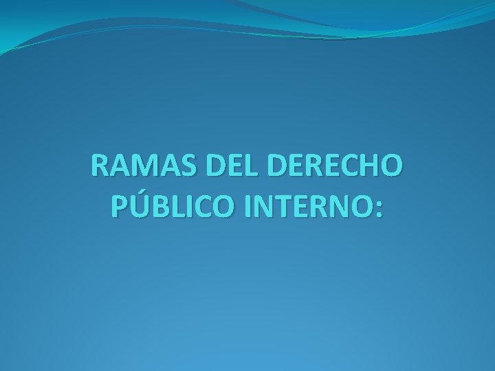 RAMAS DEL DERECHO PÚBLICO INTERNO: 