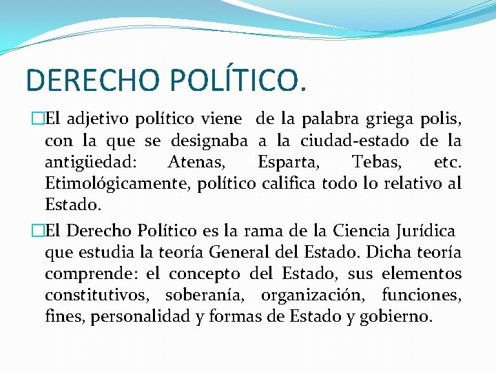 DERECHO POLÍTICO. �El adjetivo político viene de la palabra griega polis, con la que