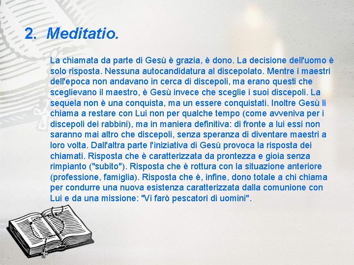 2. Meditatio. La chiamata da parte di Gesù è grazia, è dono. La decisione