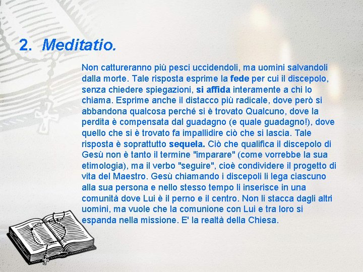 2. Meditatio. Non cattureranno più pesci uccidendoli, ma uomini salvandoli dalla morte. Tale risposta